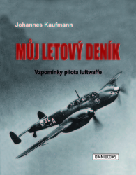 Můj letový deník - Johannes Kaufmann -  Vzpomínky pilota luftwaffe