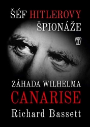 Šéf Hitlerovy špionáže: Záhada Wilhelma Canarise - Richard Bassett